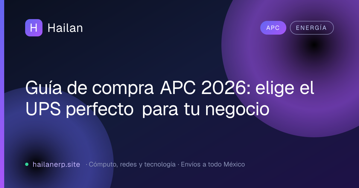 Guía de compra APC 2026: elige el UPS perfecto para tu negocio