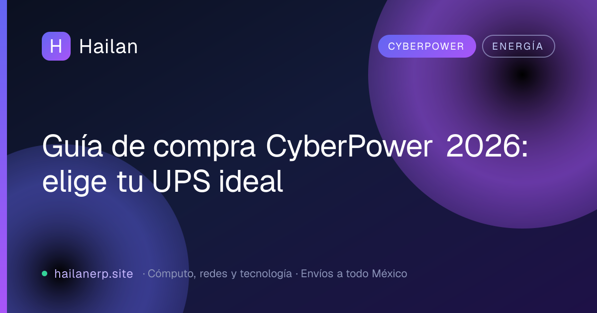 Guía de compra CyberPower 2026: elige tu UPS ideal
