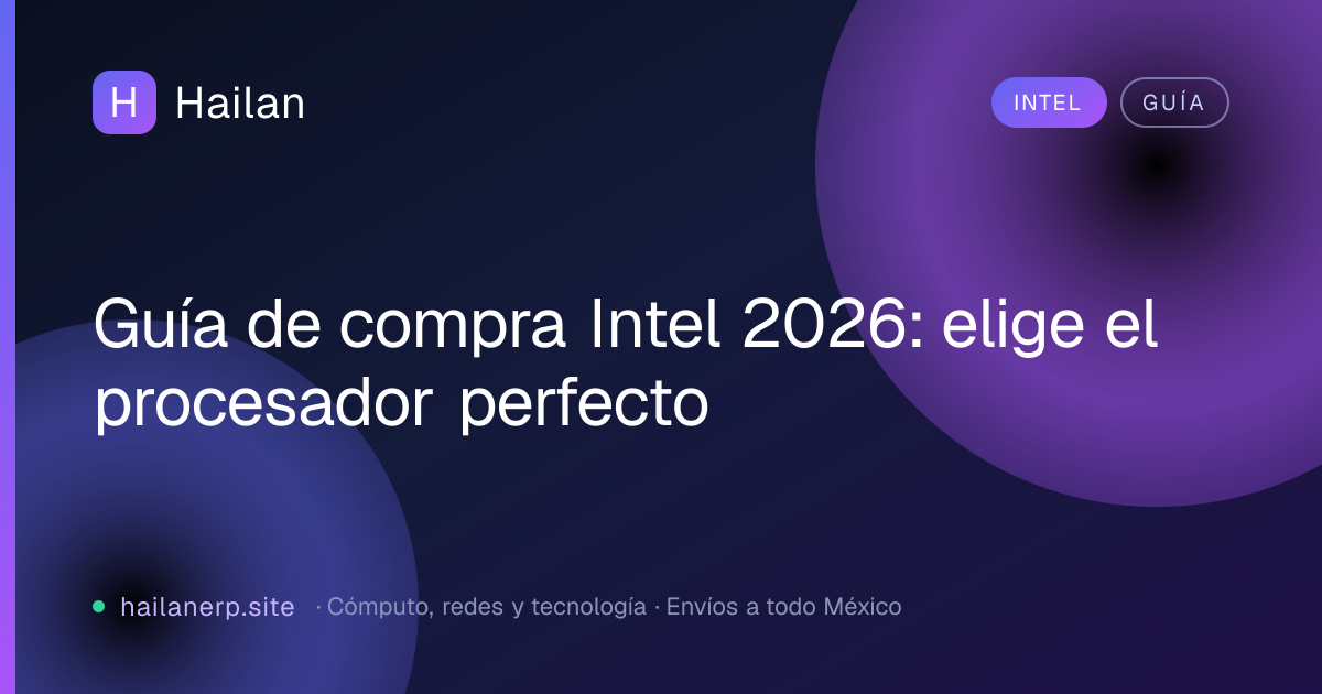 Guía de compra Intel 2026: elige el procesador perfecto