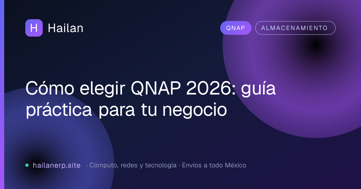 Cómo elegir QNAP 2026: guía práctica para tu negocio