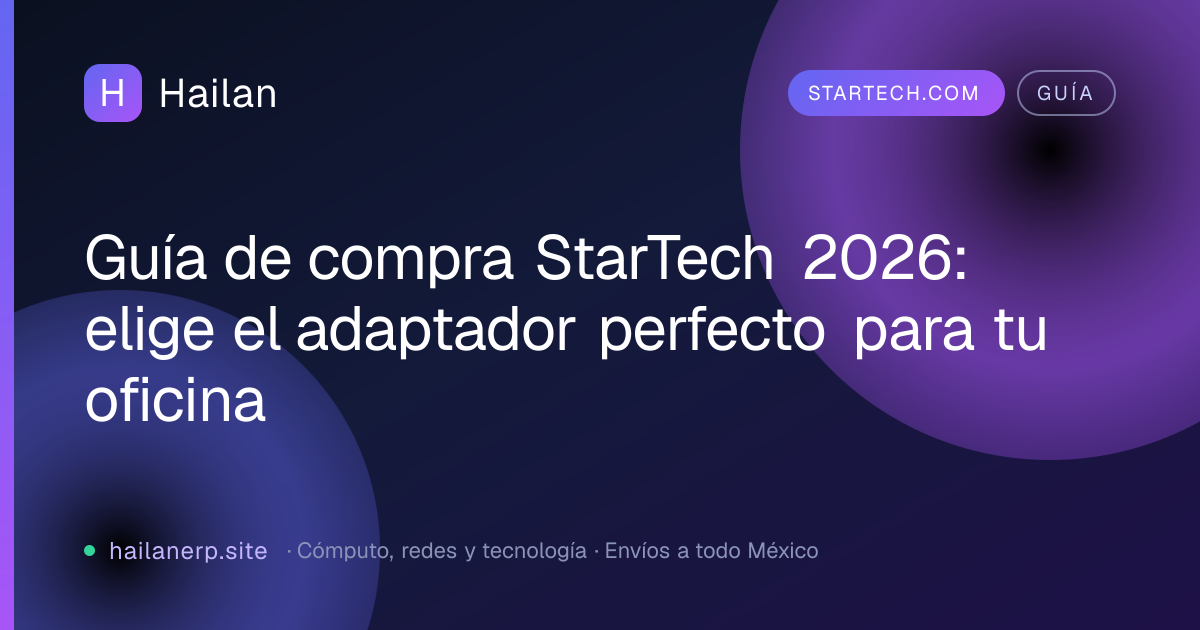 Guía de compra StarTech 2026: elige el adaptador perfecto para tu oficina