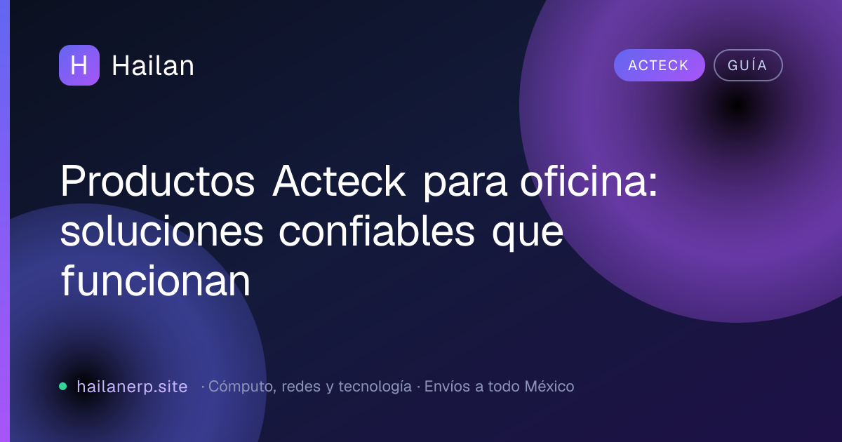 Productos Acteck para oficina: soluciones confiables que funcionan