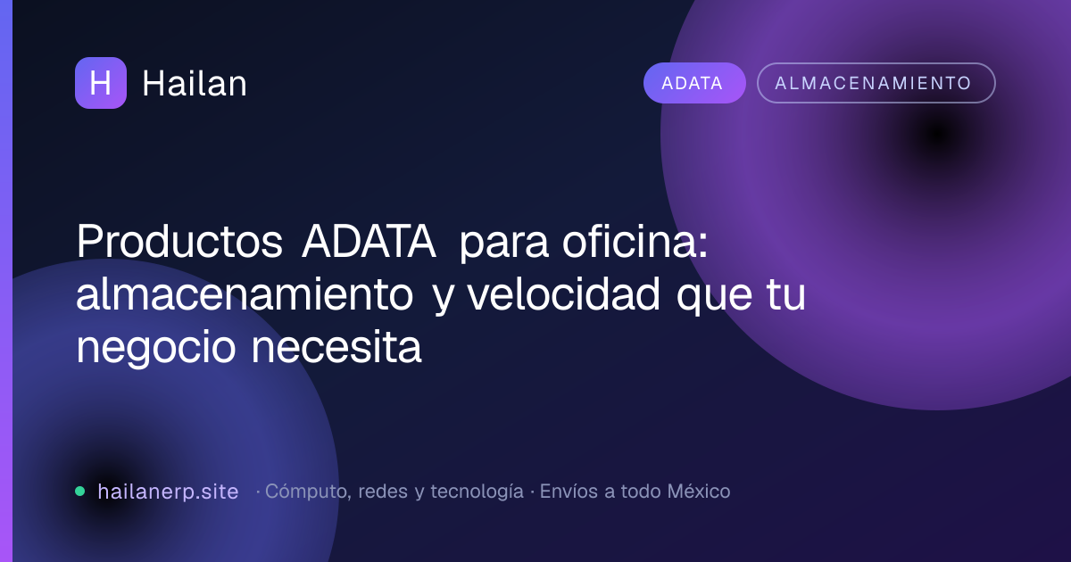 Productos ADATA para oficina: almacenamiento y velocidad que tu negocio necesita