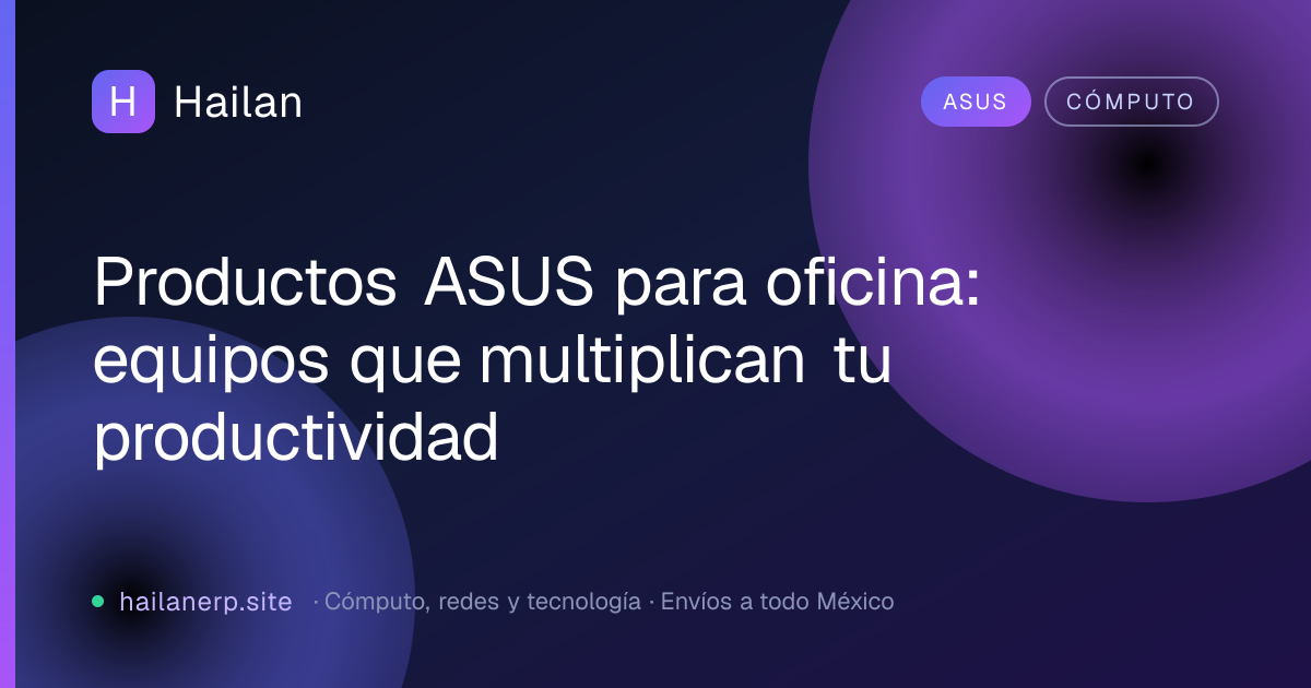 Productos ASUS para oficina: equipos que multiplican tu productividad