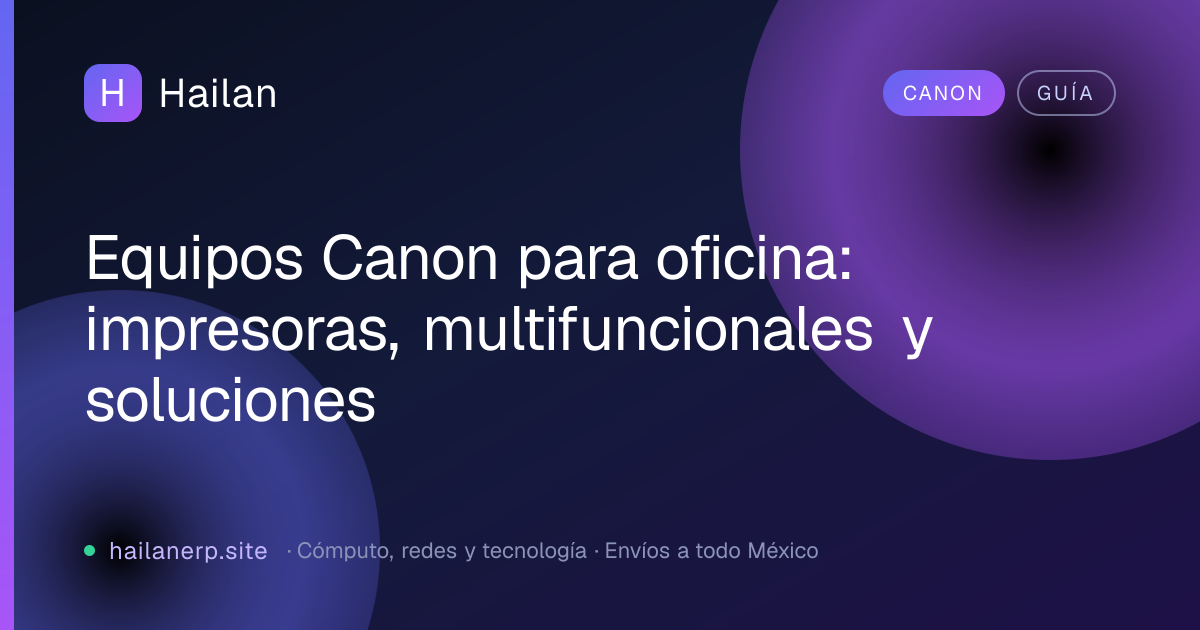 Equipos Canon para oficina: impresoras, multifuncionales y soluciones