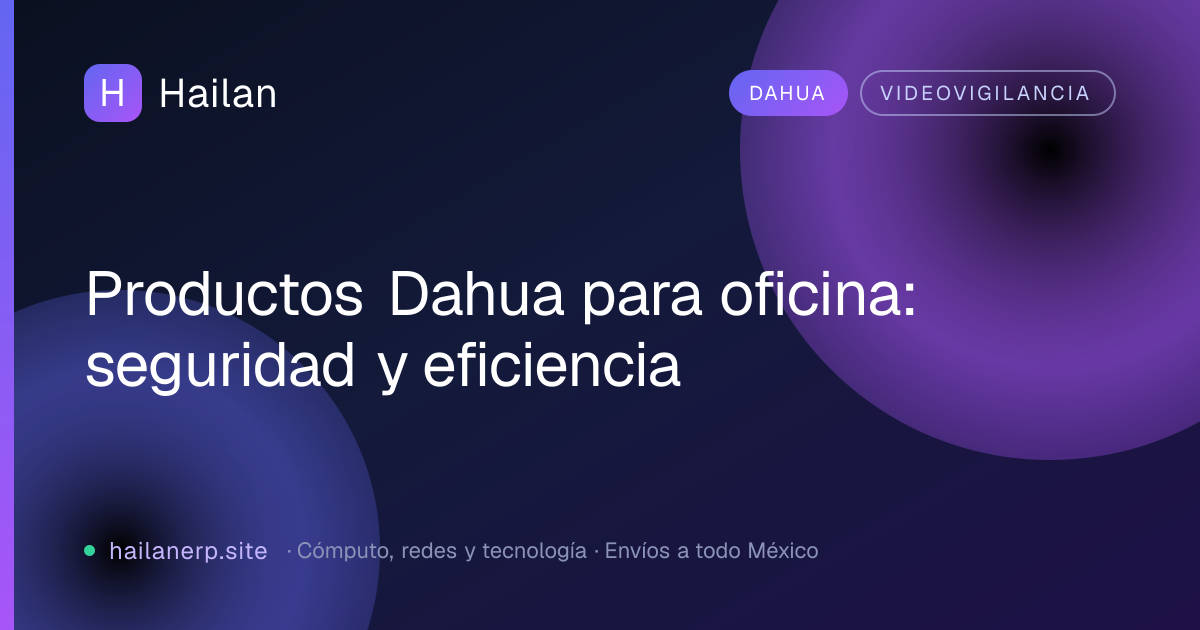 Productos Dahua para oficina: seguridad y eficiencia