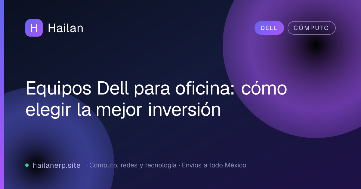 Equipos Dell para oficina: cómo elegir la mejor inversión