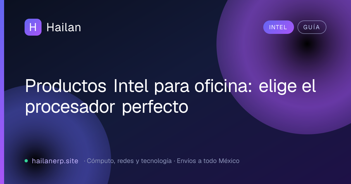 Productos Intel para oficina: elige el procesador perfecto