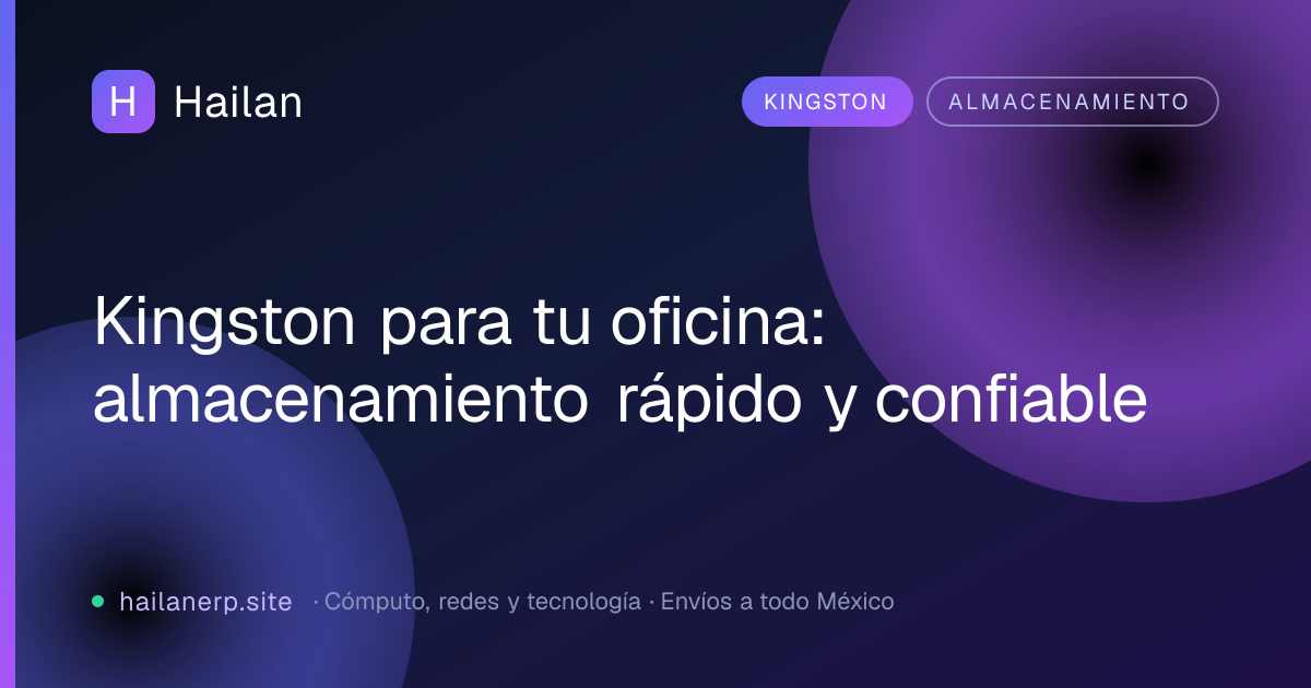 Kingston para tu oficina: almacenamiento rápido y confiable