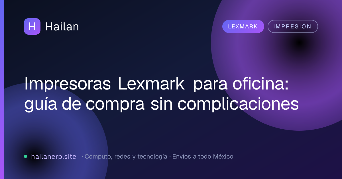 Impresoras Lexmark para oficina: guía de compra sin complicaciones