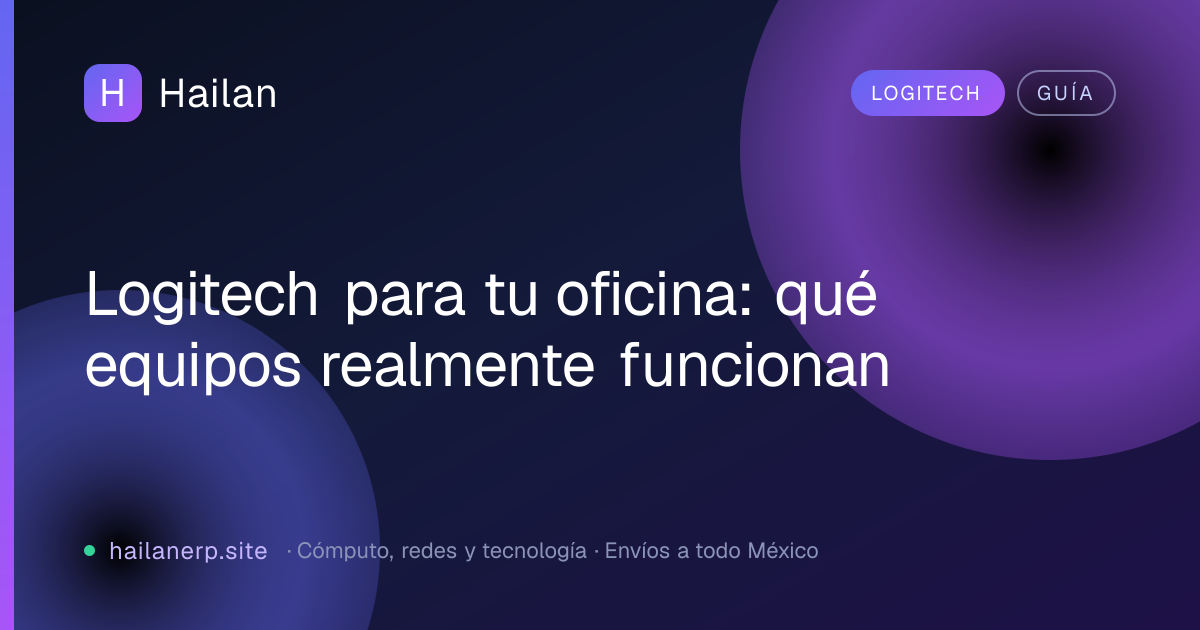Logitech para tu oficina: qué equipos realmente funcionan