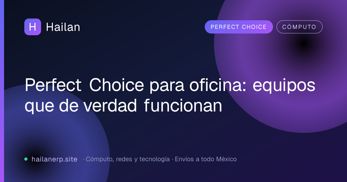 Perfect Choice para oficina: equipos que de verdad funcionan